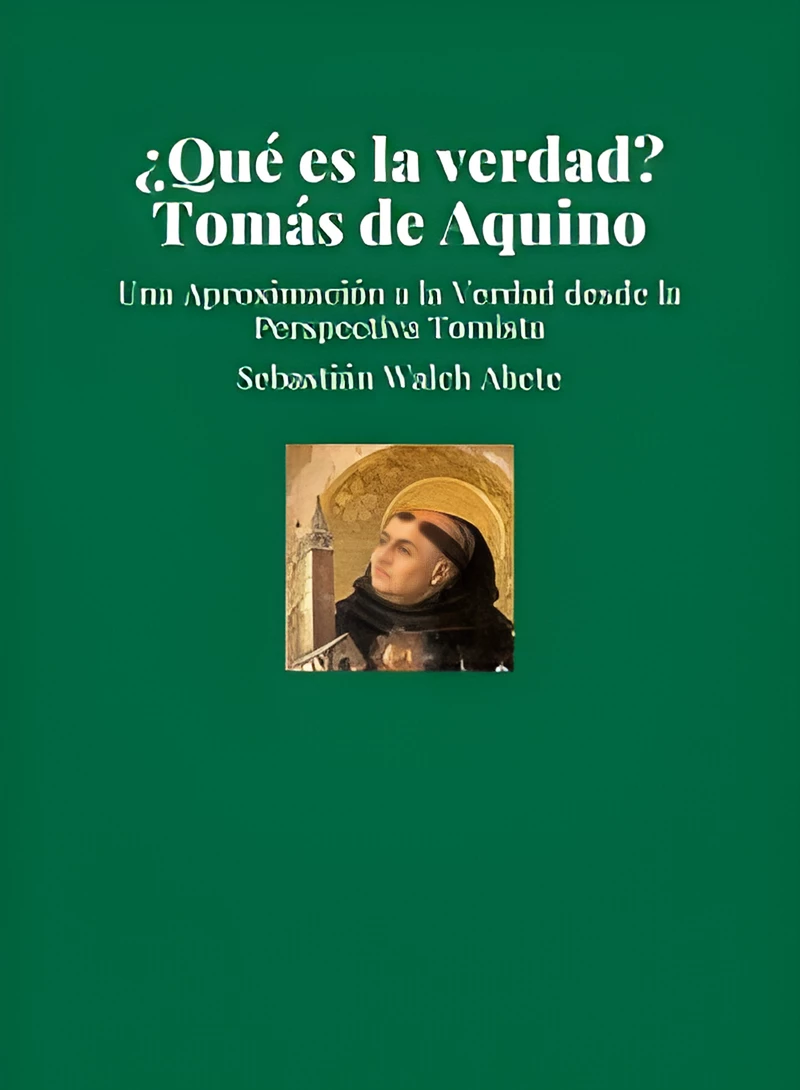 ¿Qué es la verdad? Tomás de Aquino Una Aproximación a la Verdad desde la Perspectiva Tomista